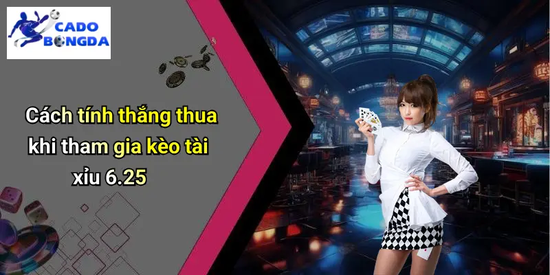 Kèo Tài Xỉu 6.25 Là Gì