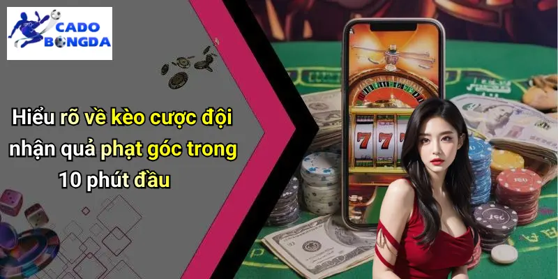 Kèo Cược Quả Phạt Góc 10 Phút Đầu