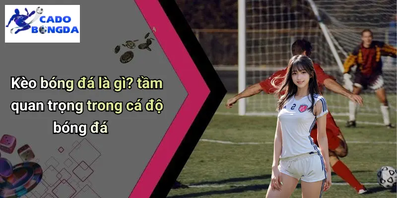 Kèo bóng đá 1 Kèo Bóng Đá