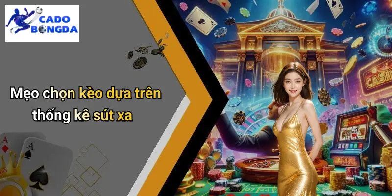 Mẹo Chọn Kèo Dựa Trên Thống Kê Sút Xa