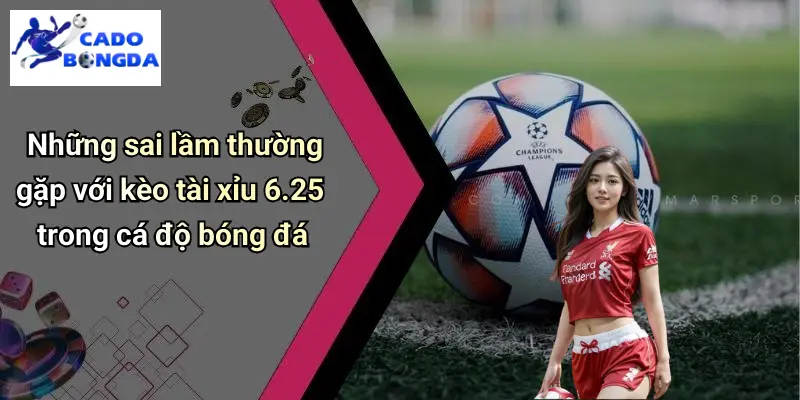 Kèo Tài Xỉu 6.25 Là Gì