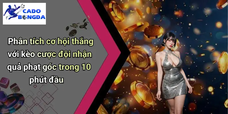 Kèo Cược Quả Phạt Góc 10 Phút Đầu