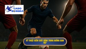 Kỹ thuật kiểm soát bóng trong không gian hẹp