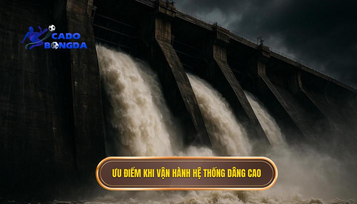 Ưu điểm vượt trội khi vận hành hệ thống dâng cao