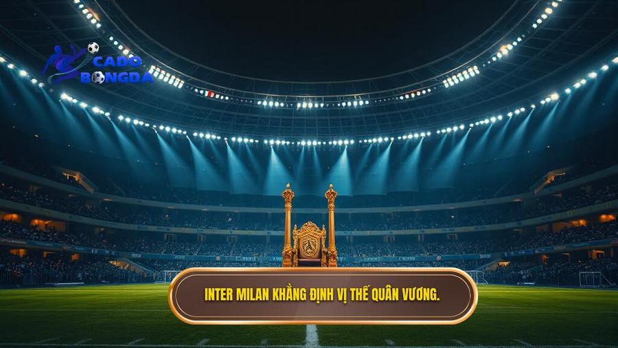 1. Inter Milan khẳng định vị thế quân vương.