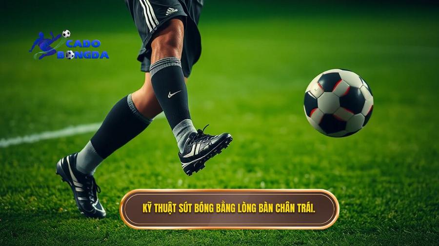 Kỹ thuật sút bóng bằng lòng bàn chân trái: Bí quyết làm chủ đường bóng chính xác 1 1. Kỹ thuật sút bóng bằng lòng bàn chân trái.