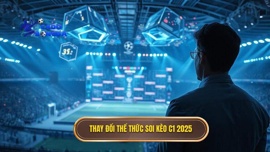 Soi kèo các trận đấu cúp C1 châu Âu 2025: Cẩm nang toàn diện cho người chơi 1 1. Thay đổi thể thức soi kèo C1 2025