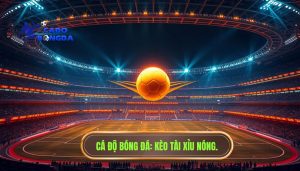 Kèo tài xỉu bắt đầu nóng